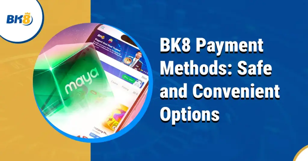 BK8 Payment Methods Safe Convenient Options