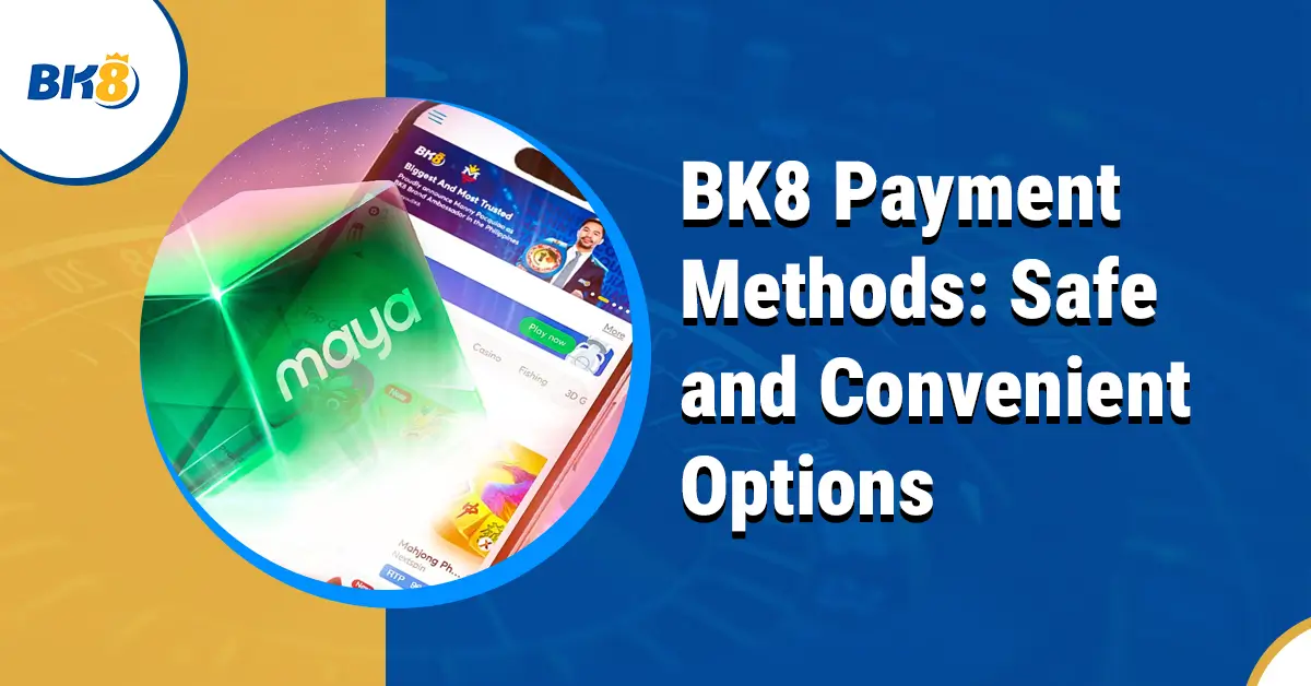 BK8 Payment Methods Safe Convenient Options