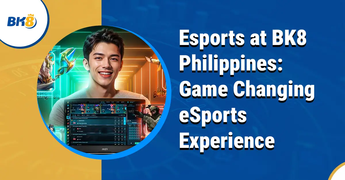 eSports BK8 Philippines Game Changing Experience