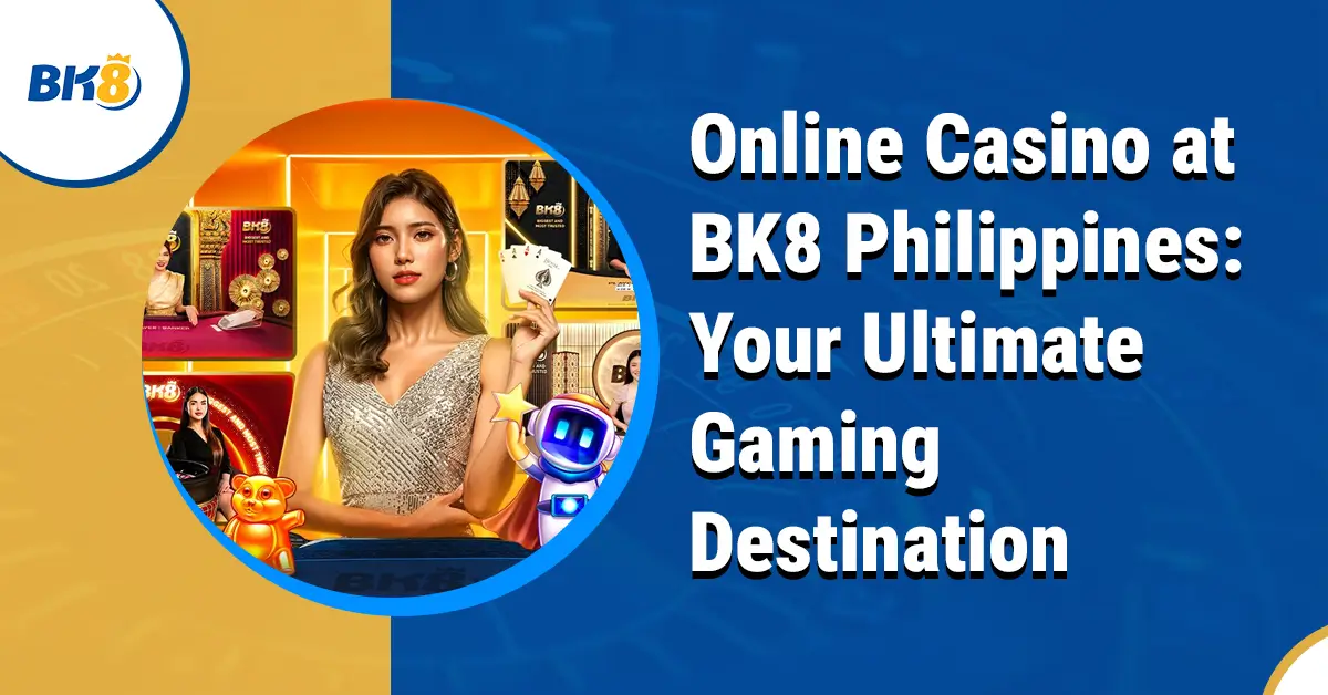 Online Casino BK8 Philippines Ultimate Gaming Destination