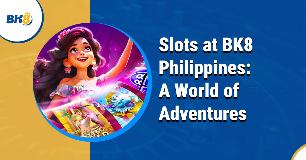 Slots BK8 Philippines World Adventures