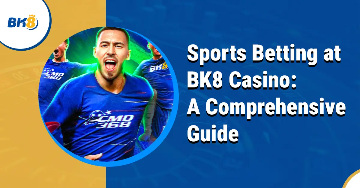 Sports Betting BK8 Casino Comprehensive Guide