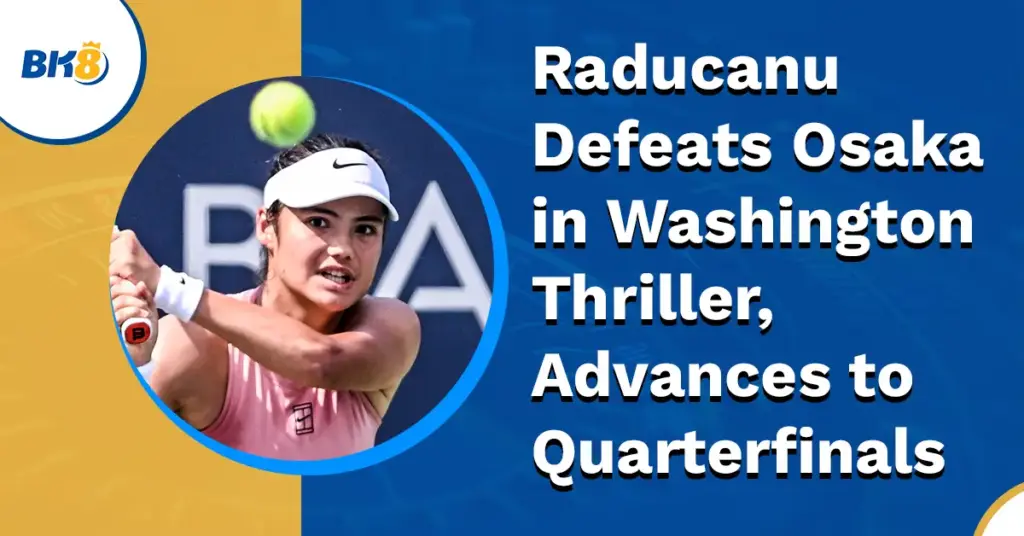 Raducanu Defeats Osaka Washington