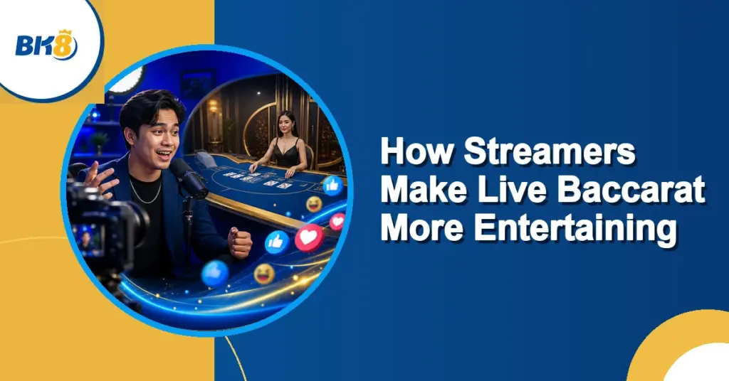 How Streamers Make Live Baccarat More Entertaining