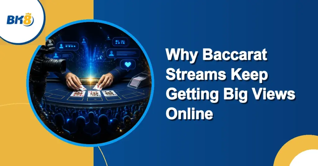 Why Baccarat Streams Keep Pulling Big Views Online