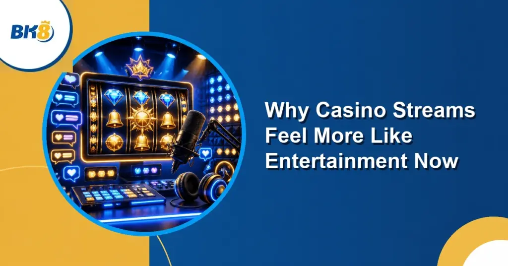 Why Casino Streams Feel More Like Entertainment Now