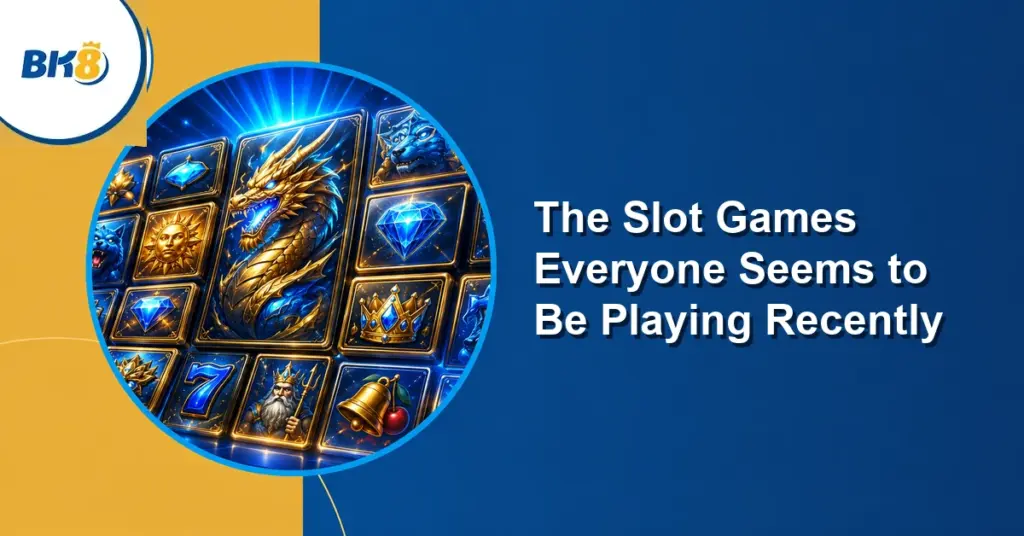 The Slot Games Everyone Seems to Be Playing Recently — BK8 Philippines editorial illustration