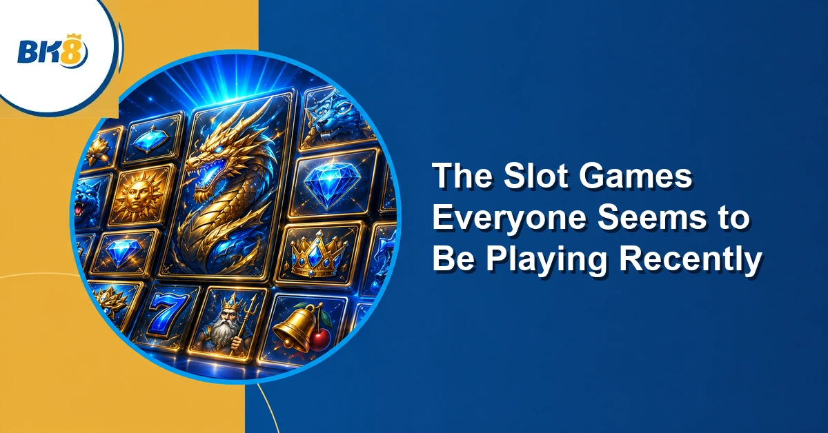 The Slot Games Everyone Seems to Be Playing Recently — BK8 Philippines editorial illustration