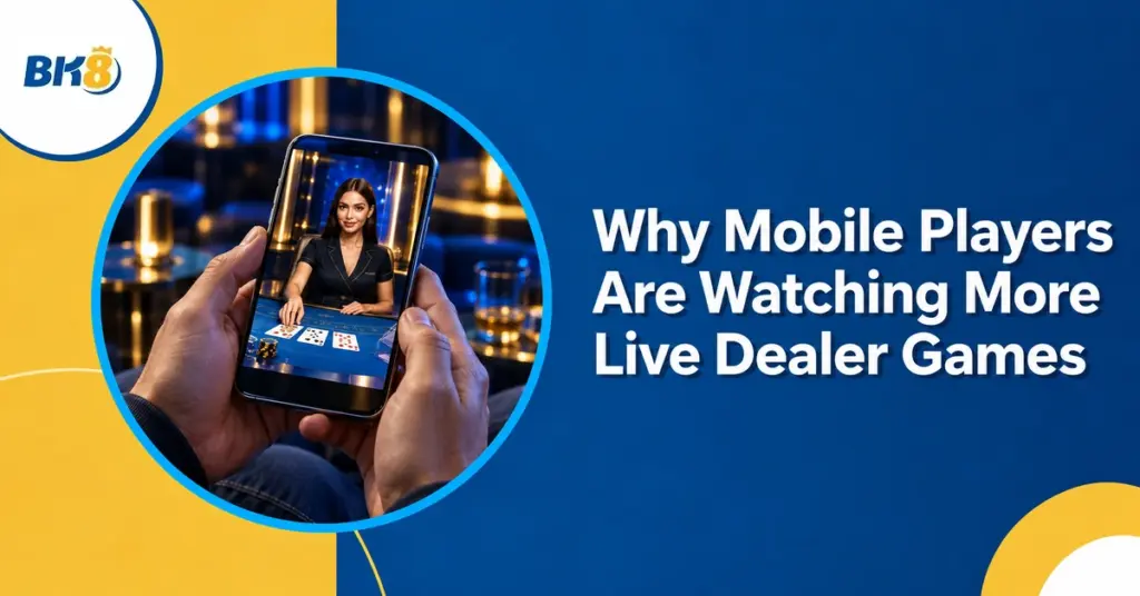 Why Mobile Players Are Watching More Live Dealer Games — BK8 Philippines live casino editorial illustration